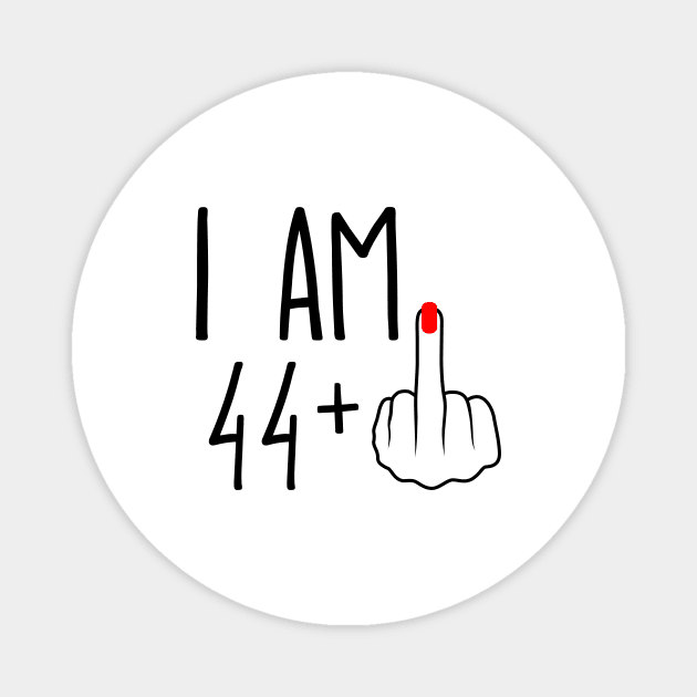 I Am 44 Plus 1 Middle Finger For A 45th Birthday Magnet by ErikBowmanDesigns